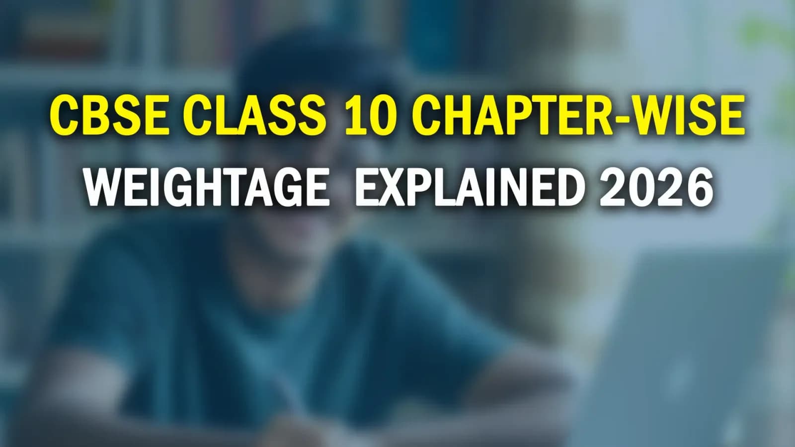 CBSE Class 10 Chapter-Wise Weightage 2026, From Where Do Most Questions Come?